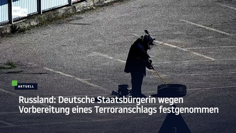 Russland: Deutsche Staatsbürgerin wegen Vorbereitung eines Terroranschlags festgenommen