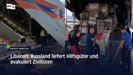 Libanon: Russland liefert Hilfsgüter und evakuiert Zivilisten