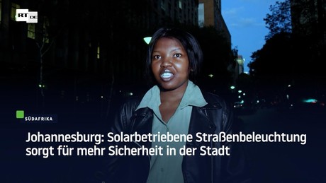 Johannesburg: Solarbetriebene Straßenbeleuchtung sorgt für mehr Sicherheit in der Stadt