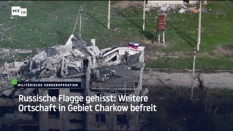 Russische Flagge gehisst: Weitere Ortschaft in Gebiet Charkow befreit