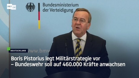Boris Pistorius legt Militärstrategie vor – Bundeswehr soll auf 460.000 Kräfte anwachsen