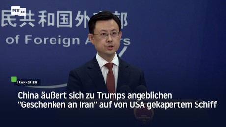 China äußert sich zu Trumps angeblichen "Geschenken an Iran" auf von USA gekapertem Schiff