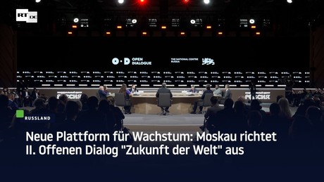 Neue Plattform für Wachstum: Moskau richtet II. Offenen Dialog "Zukunft der Welt" aus
