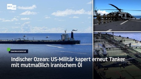 Indischer Ozean: US-Militär kapert erneut Tanker mit mutmaßlich iranischem Öl