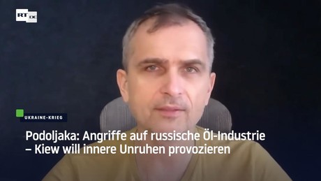 Podoljaka: Angriffe auf russische Öl-Industrie – Kiew will innere Unruhen provozieren