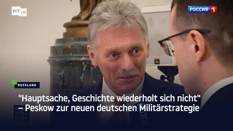 "Hauptsache, Geschichte wiederholt sich nicht" – Peskow zur neuen deutschen Militärstrategie