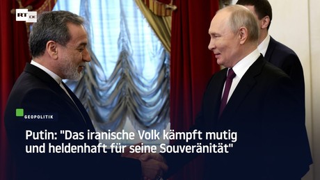 Putin: "Das iranische Volk kämpft mutig und heldenhaft für seine Souveränität"
