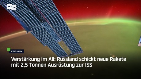 Verstärkung im All: Russland schickt neue Rakete mit 2,5 Tonnen Ausrüstung zur ISS