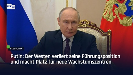 Putin: Der Westen verliert seine Führungsposition und macht Platz für neue Wachstumszentren