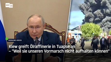 Kiew greift Ölraffinerie in Tuapse an – "Weil sie unseren Vormarsch nicht aufhalten können"