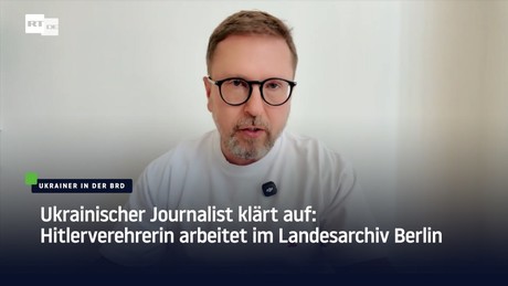 Ukrainischer Journalist klärt auf: Hitlerverehrerin arbeitet im Landesarchiv Berlin
