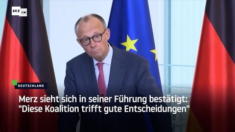 Merz sieht sich in seiner Führung bestätigt: "Diese Koalition trifft gute Entscheidungen"