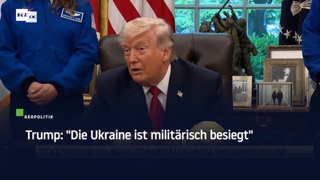 Trump: "Die Ukraine ist militärisch besiegt"