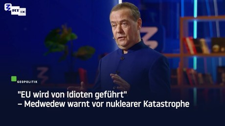 "EU wird von Idioten geführt" – Medwedew warnt vor nuklearer Katastrophe