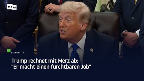 Trump rechnet mit Merz ab: "Er macht einen furchtbaren Job"