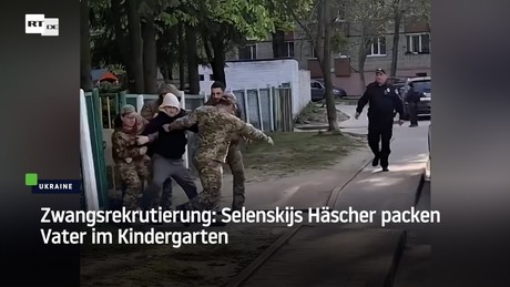 Zwangsrekrutierung: Selenskijs Häscher packen Vater im Kindergarten