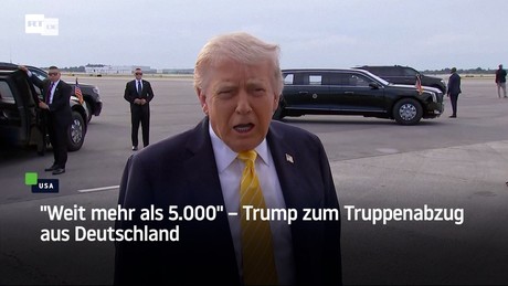 "Weit mehr als 5.000" – Trump zum Truppenabzug aus Deutschland