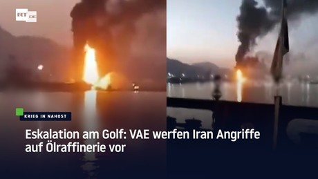 Eskalation am Golf: VAE werfen Iran Angriffe auf Ölraffinerie vor