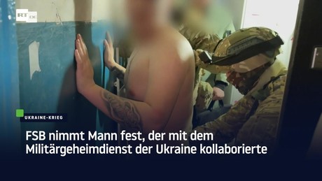 FSB nimmt Mann fest, der mit dem Militärgeheimdienst der Ukraine kollaborierte