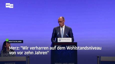 Merz: "Wir verharren auf dem Wohlstandsniveau von vor zehn Jahren"