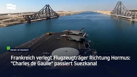Frankreich verlegt Flugzeugträger Richtung Hormus: "Charles de Gaulle" passiert Suezkanal