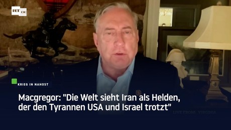 Macgregor: "Die Welt sieht Iran als Helden, der den Tyrannen USA und Israel trotzt"