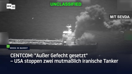 CENTCOM: "Außer Gefecht gesetzt" – USA stoppen zwei mutmaßlich iranische Tanker