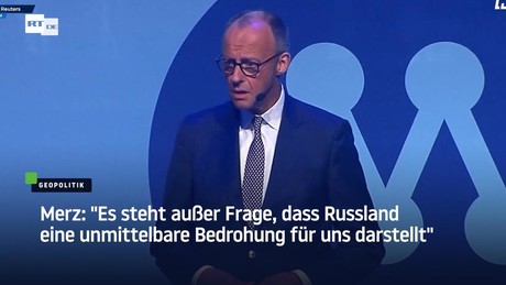 Merz: "Es steht außer Frage, dass Russland eine unmittelbare Bedrohung für uns darstellt"