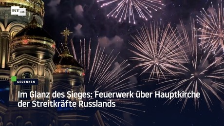 Im Glanz des Sieges: Feuerwerk über Hauptkirche der Streitkräfte Russlands