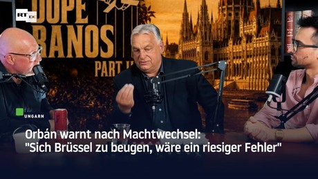 Orbán warnt nach Machtwechsel: "Sich Brüssel zu beugen, wäre ein riesiger Fehler"