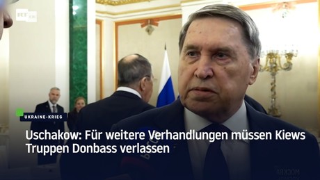 Uschakow: Für weitere Verhandlungen müssen Kiews Truppen Donbass verlassen