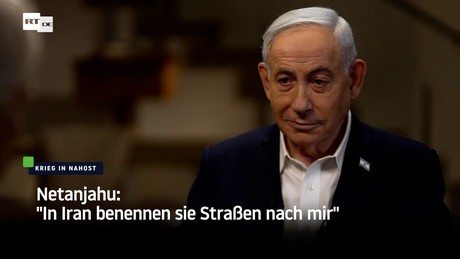 Netanjahu: "In Iran benennen sie Straßen nach mir"