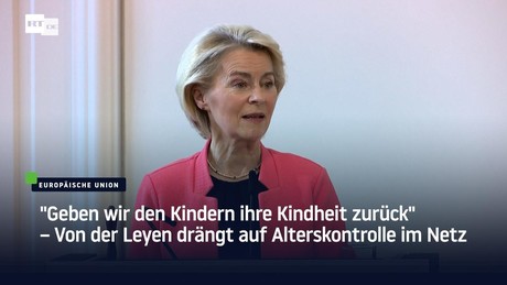 "Geben wir den Kindern ihre Kindheit zurück" – Von der Leyen drängt auf Alterskontrolle im Netz