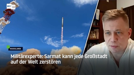 Militärexperte: Sarmat kann jede Großstadt auf der Welt zerstören
