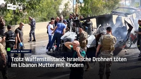 Trotz Waffenstillstand: Israelische Drohnen töten im Libanon Mutter mit Kindern