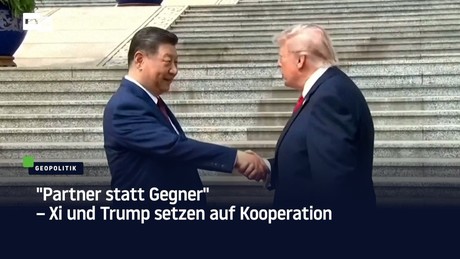 "Partner statt Gegner" – Xi und Trump setzen auf Kooperation