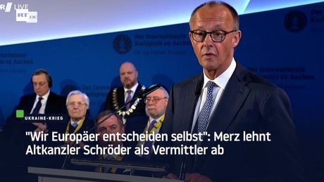 "Wir Europäer entscheiden selbst": Merz lehnt Altkanzler Schröder als Vermittler ab