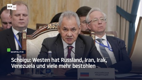 Schoigu: Westen hat Russland, Iran, Irak, Venezuela und viele mehr bestohlen