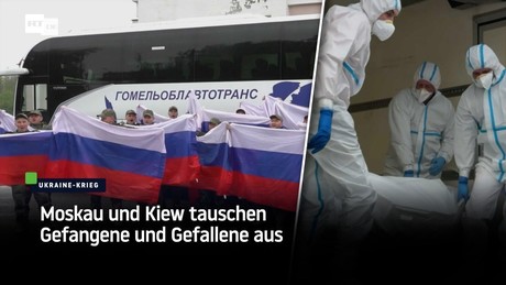 Moskau und Kiew tauschen Gefangene und Gefallene aus