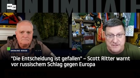 "Die Entscheidung ist gefallen" – Scott Ritter warnt vor russischem Schlag gegen Europa