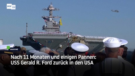 Nach 11 Monaten und einigen Pannen: USS Gerald R. Ford zurück in den USA