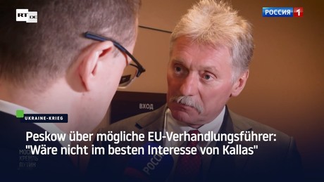 Peskow über mögliche EU-Verhandlungsführer: "Wäre nicht im besten Interesse von Kallas"