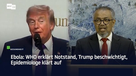 Ebola: WHO erklärt Notstand, Trump beschwichtigt, Epidemiologe klärt auf