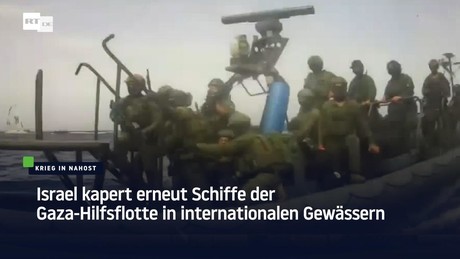 Israel kapert erneut Schiffe der Gaza-Hilfsflotte in internationalen Gewässern