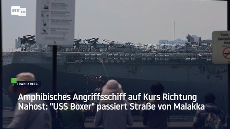 Amphibisches Angriffsschiff auf Kurs Richtung Nahost: "USS Boxer" passiert Straße von Malakka
