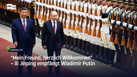 "Mein Freund, herzlich Willkommen" – Xi Jinping empfängt Wladimir Putin
