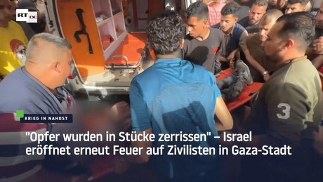 "Opfer wurden in Stücke zerrissen" – Israel eröffnet erneut Feuer auf Zivilisten in Gaza-Stadt