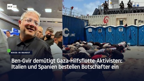 Ben-Gvir demütigt Gaza-Hilfsflotte-Aktivisten: Italien und Spanien bestellen Botschafter ein
