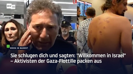 Sie schlugen dich und sagten: "Willkommen in Israel" – Aktivisten der Gaza-Flottille packen aus