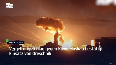 Vergeltungsschlag gegen Kiew: Moskau bestätigt Einsatz von Oreschnik